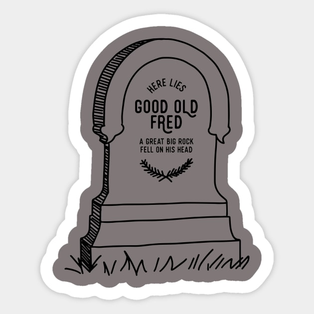 Here Lies Good Old Fred Sticker by stuffsarahmakes